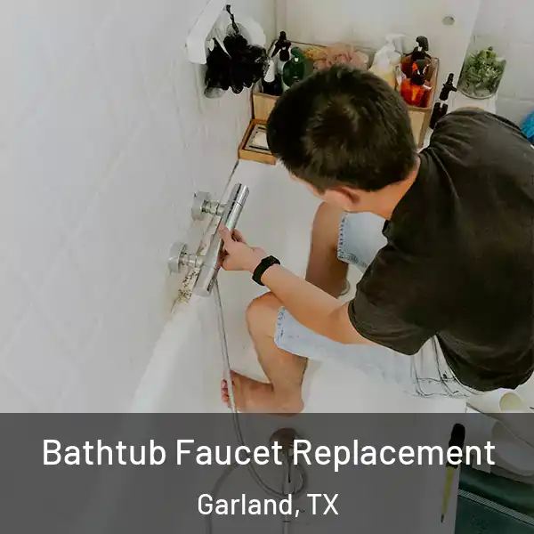  Bathtub Faucet Replacement Garland, TX