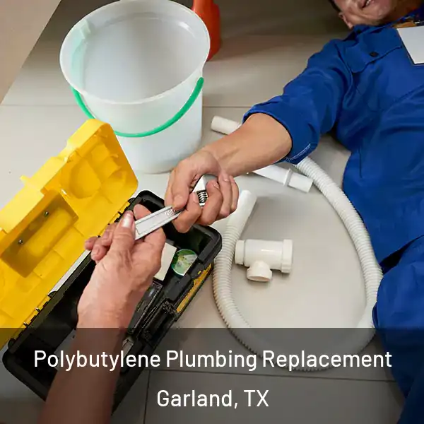  Polybutylene Plumbing Replacement Garland, TX