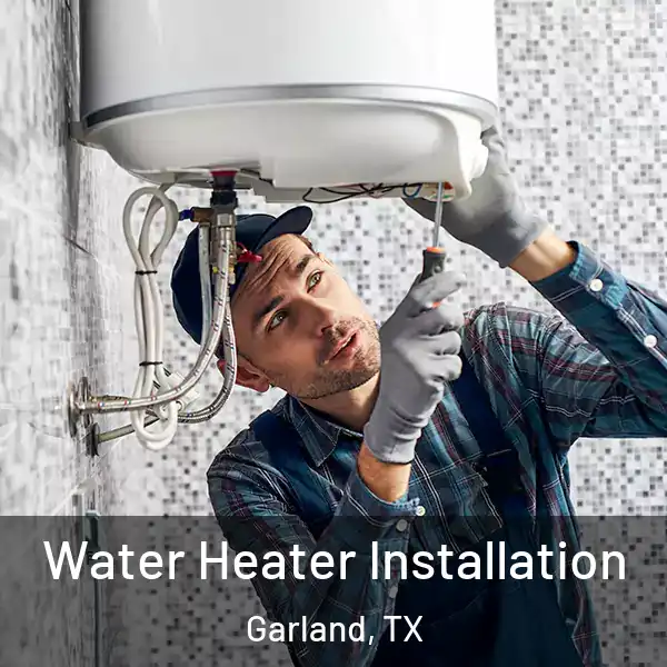  Water Heater Installation Garland, TX