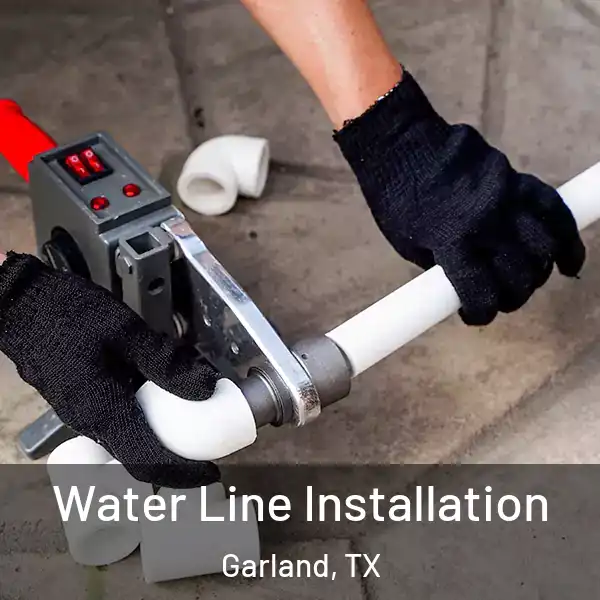  Water Line Installation Garland, TX